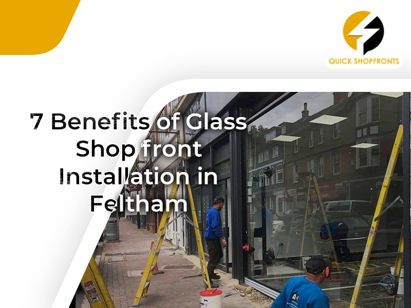 7 Benefits of Glass Shop front Installation in Feltham
